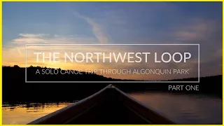 ⭐️ The Northwest Loop - Five Day Solo Wilderness Canoe Trip in Algonquin Park - Algonquin Canoe Trip