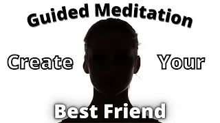 Create Your Best Friend | Adult Imaginary Friend | Loneliness Cure | Guided Meditation