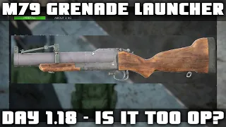 DayZ 1.18 the M79 Grenade Launcher