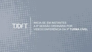 9ª SESSÃO ORDINÁRIA POR VIDEOCONFERÊNCIA DA 1ª TURMA CÍVEL