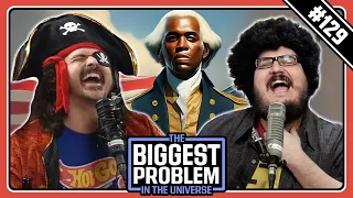 Black Founding Fathers | Biggest Problem #129