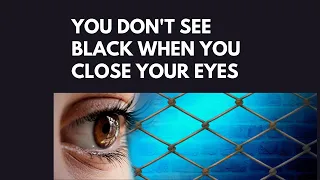 What color do we see when we close our eyes?