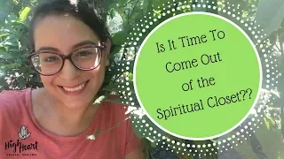 Is It Time To Come Out Of The Spiritual Closet?