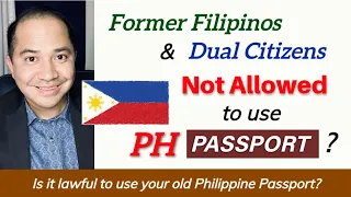 FORMER FILIPINOS & DUAL CITIZENS CANNOT USE PHILIPPINE PASSPORTS?