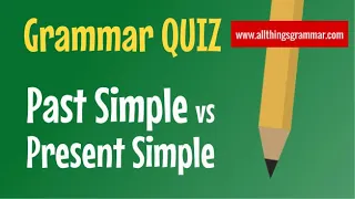 Test Your English! - Past Simple vs Present Simple - QUIZ