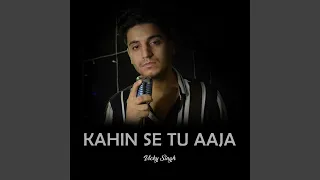 Kahin Se Tu Aaja