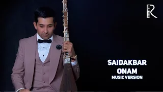 Saidakbar - Onam | Саидакбар - Онам (music version)