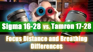 Simga 16-28 vs Tamron 17-28 - Minimum Focus Distance and Focus Breathing Differences