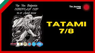 Tatami 7+8 Friday Top Ten Bulgaria European Cup 2024