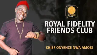 ROYAL FIDELITY FRIENDS CLUB | CHIEF ONYENZE NWA AMOBI- Nigerian Highlife Music