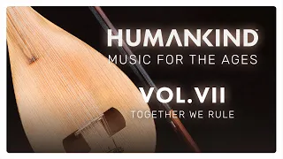 HUMANKIND™ Music for the Ages Vol VII – Together We Rule