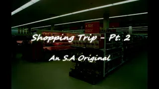 Shopping Trip: Pt. 2 - An S.A Original
