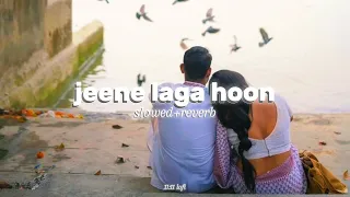 jeene laga hoon (slowed+reverb)