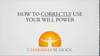 How to Correctly Use Your Will Power - Charisma School