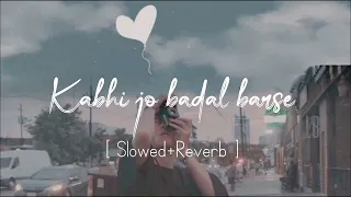 Kabhi Jo Badal Barse [ Slowed+Reverb ] - Arijit Singh | Lofi | Music Trends