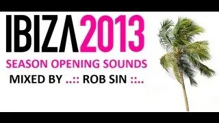 IBIZA 2013 Season Opening Mix-Set vol.1 by ROB SIN [ HOUSE DEEP & MINIMAL ]