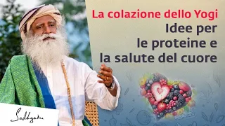 La colazione dello Yogi per una vita sana | Sadhguru Italiano #proteine #salute #cuore