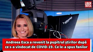 Andreea Esca a revenit la pupitrul Ştirilor PRO TV după ce s-a vindecat de COVID-19. Mesajul ei