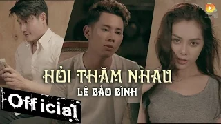 Hỏi Thăm Nhau - Lê Bảo Bình (MV 4K OFFICIAL)