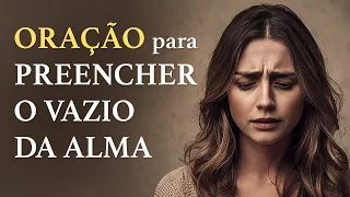 MELHOR ORAÇÃO PARA PREENCHER O VAZIO DA ALMA - Oração do Dia de Hoje