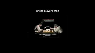 CHESS PLAYERS THEN VS  NOW
