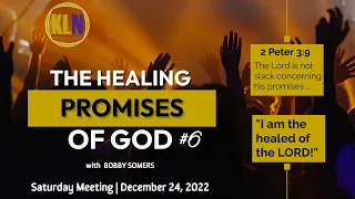 Bobby Somers | The Healing Promises of God - #6 [December 24, 2022]