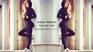 İndia Remix - Na Na Na Na (ELSEN PRO EDİT) 2018 █▬█ █ ▀█▀ yabancı şarkılar