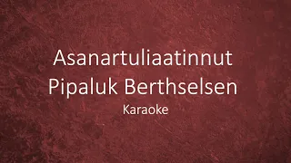 Asanartuliaatinnut - Pipaluk Berthelsen / Karaoke