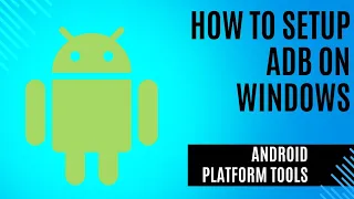 How To Setup ADB On Windows | Android Platform Tools