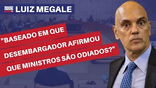"Baseado em que o desembargador afirmou que ministros do STF são os mais odiados?" | Luiz Megale