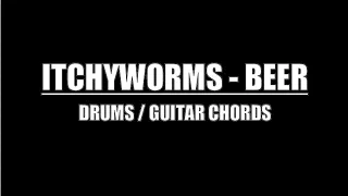 Itchyworms - Beer (Drum Tracks, Lyrics, Chords)