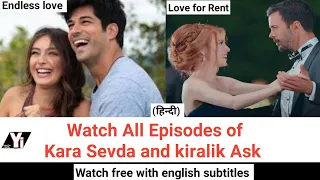 watch all episodes of kara sevda and kiralik ask with english subtitle | endless love| love for rent