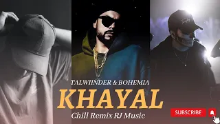 Talwiinder & Bohemia - KHAYAL [ Chill MegaMix BY RJ MUSIC ] | Mai Tera Hoya | Punjabi Mashup