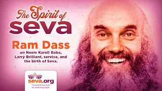 The Spirit of Seva: Ram Dass on Neem Karoli Baba, Larry Brilliant, service, and the birth of Seva.