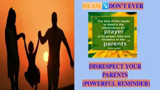 PARENTS IN ISLAM//RESPECT YOUR PARENTS!! POWERFUL REMINDER