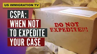 CSPA: WHEN NOT TO EXPEDITE YOUR CASE