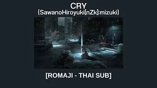 [THAI SUB] CRY "ร่ำไห้" by SawanoHiroyuki[nZk]:mizuki