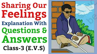 Sharing Our Feelings, Class 3 | Explanation With Questions And Answers (NCERT) | E.V.S