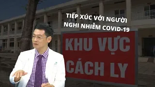 Xử lí sau khi tiếp xúc với người nghi nhiễm Covid-19? | Trưởng khoa Nhiễm BV Nhi đồng giải đáp