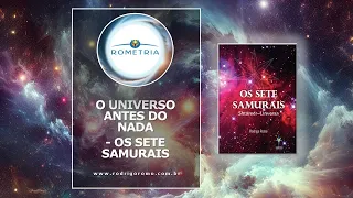 O UNIVERSO ANTES DO NADA - DO LIVRO OS 7 SAMURAIS