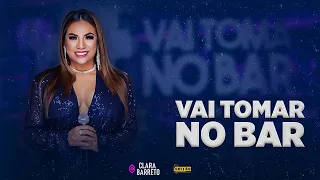 Clara Barreto - Vai Tomar No Bar