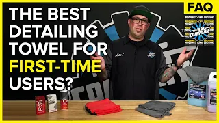 What's The Best Towel For First-Time Detailers? | The Rag Company FAQ