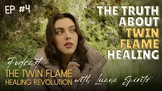 EP #4: The TRUTH About Twin Flame Healing!