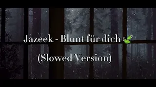 Jazeek - Blunt für dich (Slowed)