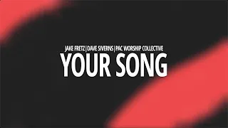 YOUR SONG - Jake Fretz, Dave Siverns, ft: PAC Worship Collective - Official Lyric Video