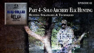 Part 4 - Solo Archery Elk Hunting...Hunt Strategies