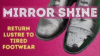 MIRROR SHOE SHINE TUTORIAL - FROM SCRUFFY TO PRESTIGE IN LESS THAN 45-MINUTES AND FOR LESS THAN £25.