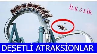 ILK 5 LIK - EN DESHETLI ATRAKSIONLAR