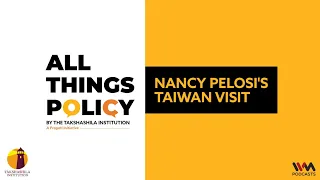 All Things Policy Ep. 891 : Nancy Pelosi's Taiwan Visit
