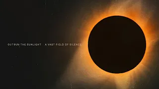 Outrun the Sunlight - A Vast Field of Silence (Full Album)